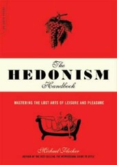 The Hedonism Handbook: Mastering The Lost Arts Of Leisure – VERY GOOD