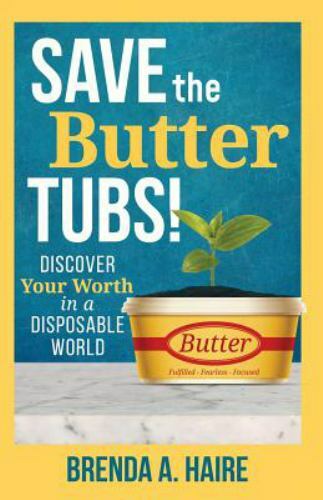 Save the Butter Tubs!: Discover Your Worth in a- 9781640853454, paperback, Haire