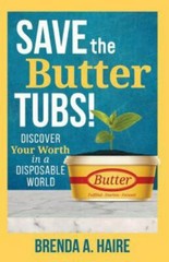Save the Butter Tubs!: Discover Your Worth in a- 9781640853454, paperback, Haire