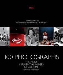 100 Photographs: The Most Influential Images of All Time – Hardcover – GOOD