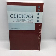 China’s Rising Sea Power: The PLA Navy’s Submarine Challenge by Howarth