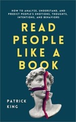 Read People Like a Book: How to Analyze, Understand, and Predict People’s Emotio