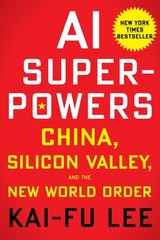 AI Superpowers: China, Silicon Valley, and the New World Order by Lee, Kai-Fu