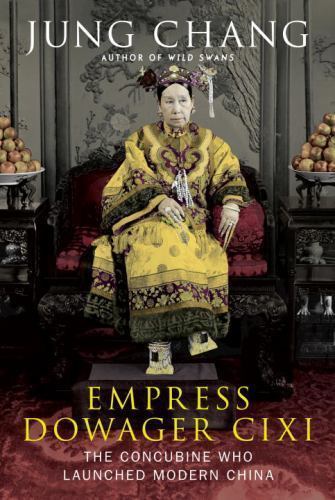 Empress Dowager Cixi: The Concubine Who Launched Modern China by Jung Chang