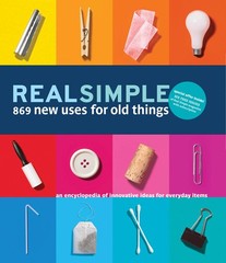 Real Simple 869 New Uses for Old Things: An Encyclopedia of Innovative Ideas…