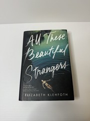 All These Beautiful Strangers by Elizabeth Klehfoth HC DJ First Edition 2018