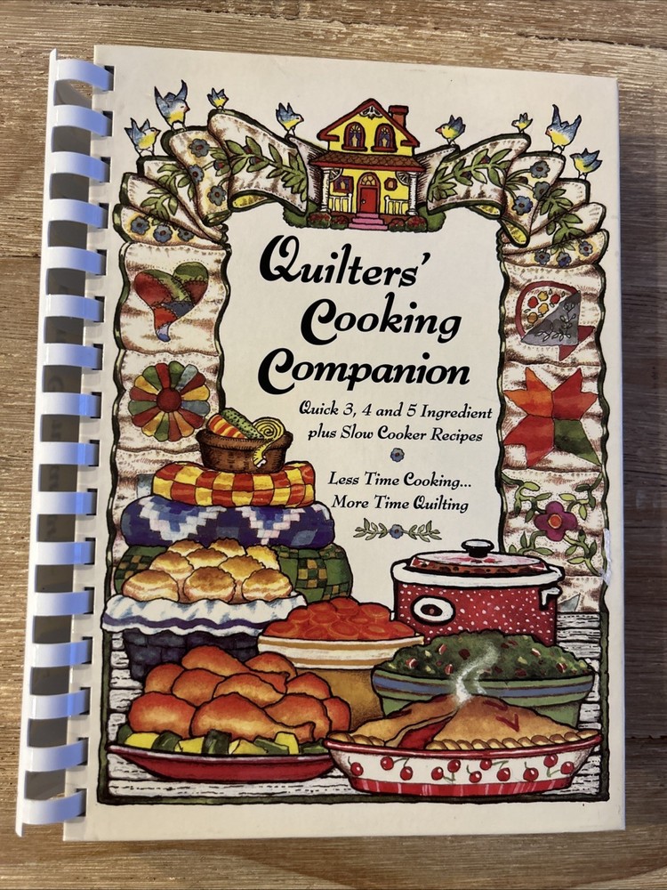 Quilters’ Cooking Companion Cookbook: Less Time Cooking, More Time Quilting