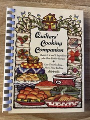 Quilters’ Cooking Companion Cookbook: Less Time Cooking, More Time Quilting