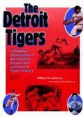 The Detroit Tigers: A Pictorial Celebration of the Greatest Players and Moments