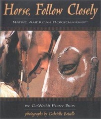 Horse, Follow Closely: Native American Horsemanship GaWaNi PonyBoy hardcover Co