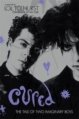 Cured: The Tale of Two Imaginary Boys by Lol Tolhurst