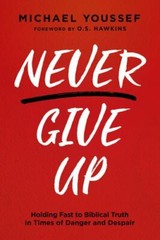 Never Give Up: Holding Fast to Biblic- paperback, Michael Youssef, 9781636410883