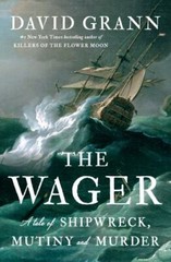 The Wager : A Tale of Shipwreck, Mutiny and Murder by David Grann (2023, HC/DJ)