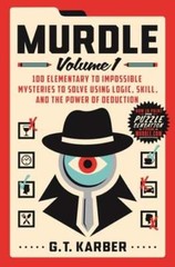Murdle: Volume 1: 100 Elementary to Impossible Mysteries to Solve Using Logic,