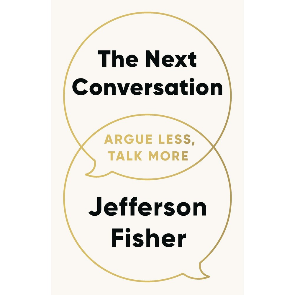 The Next Conversation: Argue Less, Talk More by Jefferson Fisher 2025 PB New