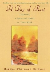 A Day of Rest : Creating a Spiritual Space in Your Week Martha W.