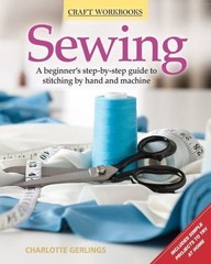Sewing: A Beginner’s Step-By-Step Guide to Stitching by Hand and Machine