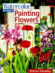 Watercolor Basics – Painting Flowers – Paperback By Hinckley, Sharon – GOOD
