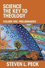 Science the Key to Theology: Volume One: Preliminaries by Steven L. Peck