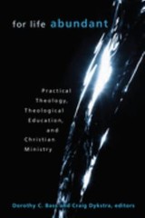 For Life Abundant : Practical Theology, Theological Education, an