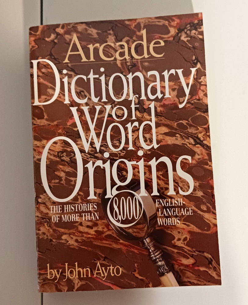 Arcade Dictionary of Word Origins by John Ayto 1990