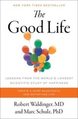 The Good Life: Lessons from the Worlds Longest Scientific Study – VERY GOOD