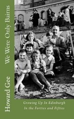 We Were Only Bairns: Growing Up In Edinburgh In The Forties and Fifties (There