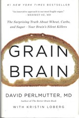 Grain Brain: The Surprising Truth about Wheat, Carbs, and Sugar–Your Brain’…