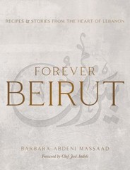 Forever Beirut : Recipes and Stories from the Heart of Lebanon Ha