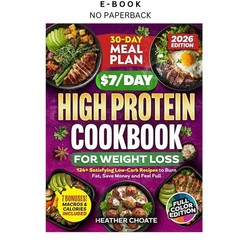 The $7/Day High Protein Cookbook for Weight Loss: 124+, Heather Choate 2025