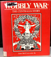 The Centralia, Washington Story Wobbly War : Hardcover John, Jr. McClelland
