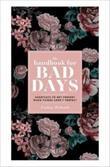 The Handbook for Bad Days: Shortcuts to Get Present When Things Aren’t Perfect,