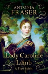 Lady Caroline Lamb: A Free Spirit by Fraser, Lady Antonia Hardback Book The Fast
