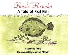 Flossie Flounder: A Tale of Flat Fish by Suzanne Tate