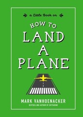 How to Land a Plane – hardcover Vanhoenacker, Mark