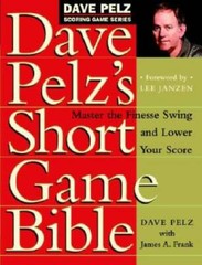 Dave Pelz’s Short Game Bible: Master the Finesse Swing and Lower Your Sco – GOOD