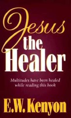 Jesus The Healer – Paperback By KENYON E W – VERY GOOD