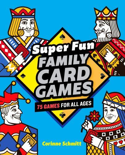 Super Fun Family Card Games: 75 Games for A… 9781646111824 by Schmitt, Corinne