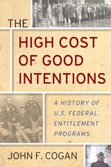 The High Cost of Good Intentions: A History of U.S. Federal Entitlement Prog…