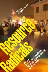 Resource Radicals: From Petro-Nationalism to Post-Extractivism in Ecuador (Radi
