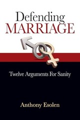 Defending Marriage: Twelve Argument…, Esolen, Anthony