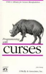Programming with Curses: Unix C Library for Screen Manipulation by Strang, John