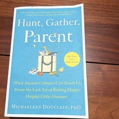 Michaeleen Doucleff Hunt, Gather, Parent Paperback 2022 Parenting Avid Reader