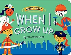 When I Grow Up Board Books Tad Carpenter