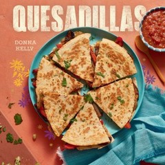 Quesadillas, New Edition Hardcover Donna Kelly