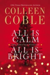 All Is Calm, All Is Bright: A Colleen Coble Christmas Collection – GOOD