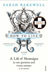 How to Live: A Life of Montaigne in One Question and Twenty Att