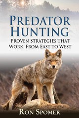 Predator Hunting: Proven Strategies That Work From East to West by Ron Spomer