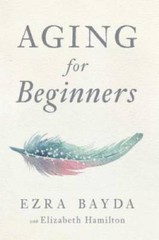 Aging for Beginners – Paperback By Bayda, Ezra – GOOD