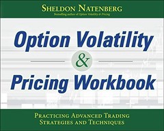 OPTION VOLATILITY & PRICING WORKBOOK: PRACTICING ADVANCED By Sheldon Natenberg